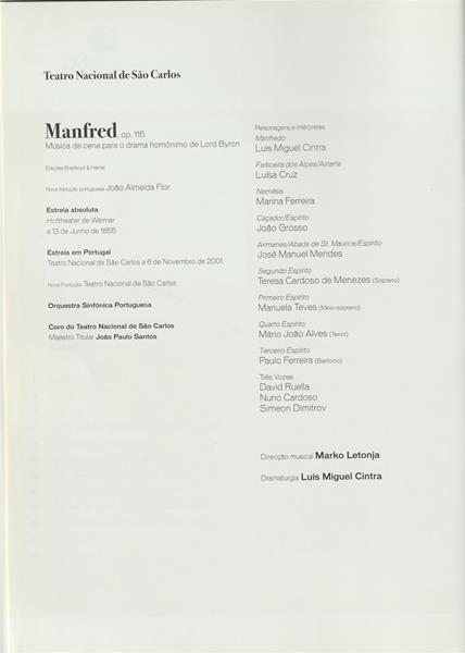 <span><p>Programa do espect�culo “Manfred”, da temporada l�rica de 2001/2002. Jo�o Almeida Flor foi o tradutor do drama “Manfred” de Lord Byron adaptado para cena com m�sica de Robert Schumann. Documento para venda ao p�blico que acompanhou a apresenta��o da pe�a no TNCSC por 1200$00 (5,99?).

Ficha art�stica: 
Jo�o Paulo Santos- Maestro titular do coro
Lu�s Miguel Cintra - Manfred</p></span>